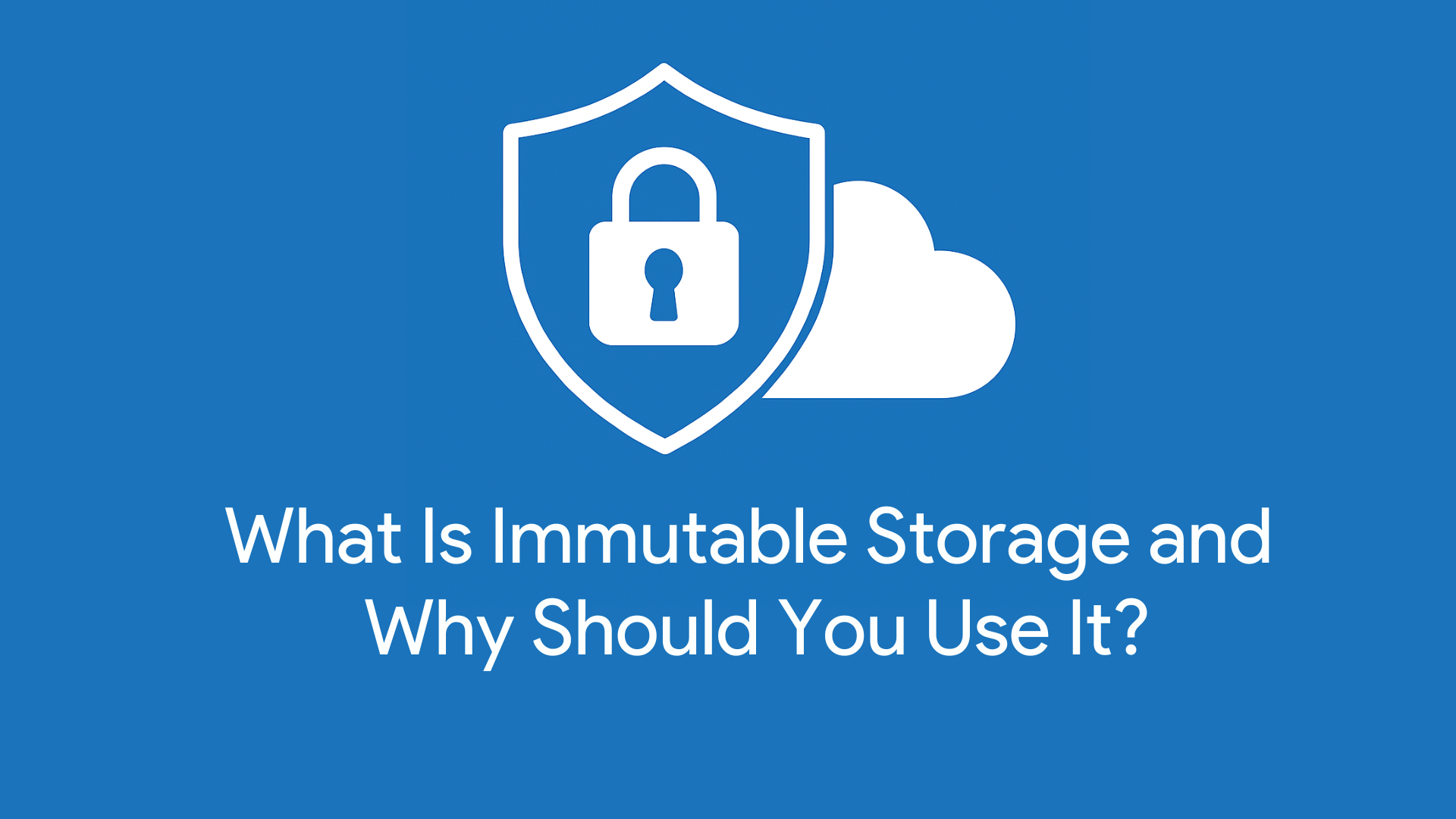 What Is Immutable Storage and Why Should You Use It