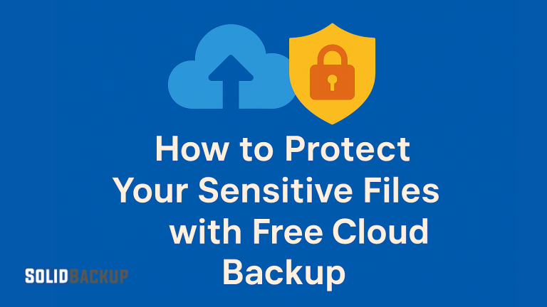 How to Protect Your Sensitive Files with Free Cloud Backup